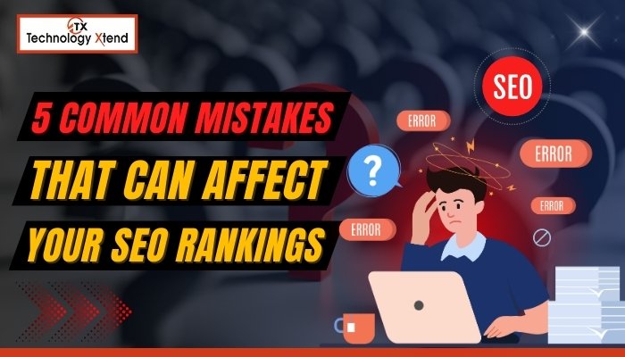5 Common Mistakes That Can Affect Your SEO Rankings