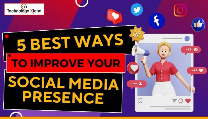 ​5 Ways to Improve Your Social Media Presence