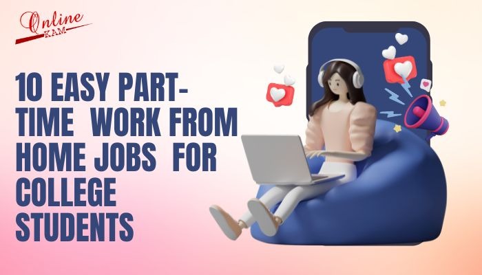 10 Easy Part-Time Work from Home Jobs for College Students