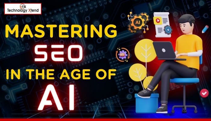 Mastering SEO in the Age of Artificial Intelligence