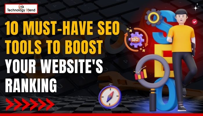 10 Must-Have SEO Tools to Boost Your Website's Ranking