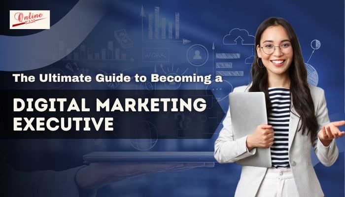The Ultimate Guide to Becoming a Digital Marketing Executive