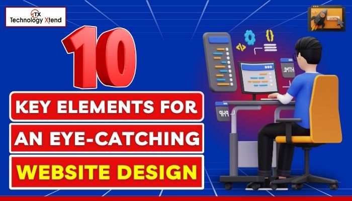 10 Key Elements for an Eye-Catching Website Design