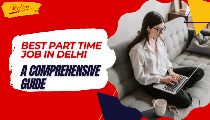 Best Part Time Jobs in Delhi: A Comprehensive Guide