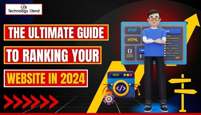 The Ultimate Guide to Ranking Your Website in 2024