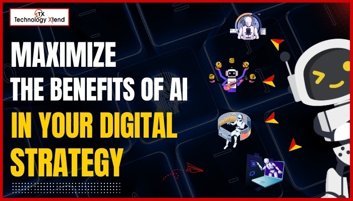 Maximize the Benefits of AI in Your Digital Strategy