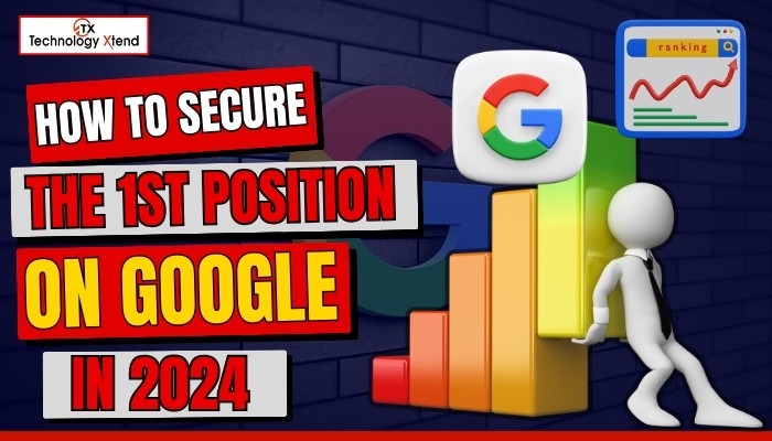How to Secure the 1st Position on Google in 2024