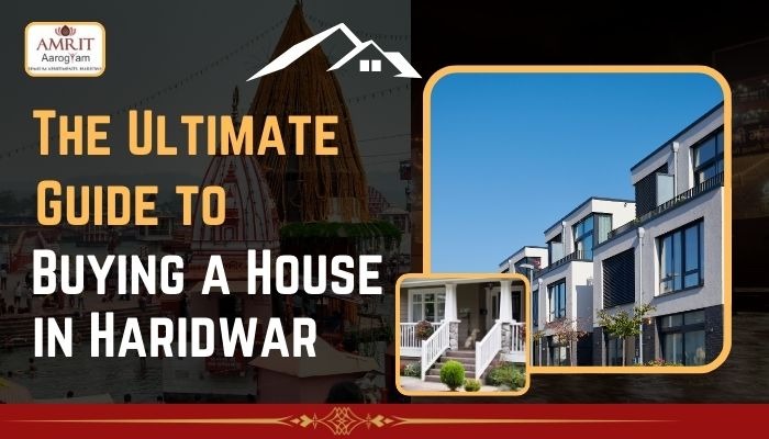 The Ultimate Guide to Buying a House in Haridwar 