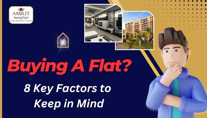8 Key Factors to Keep in Mind When Buying an Ideal Flat for Your Next Home