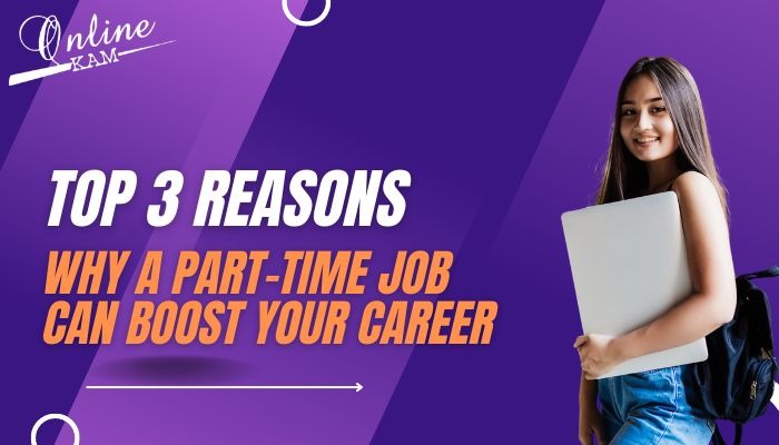 Top 3 Reasons Why A Part-Time Job Can Boost Your Career