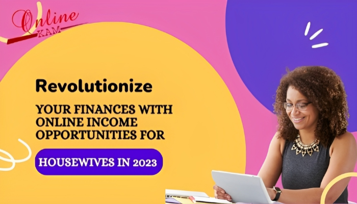 Revolutionize Your Finances Opportunities For Housewives In 2023